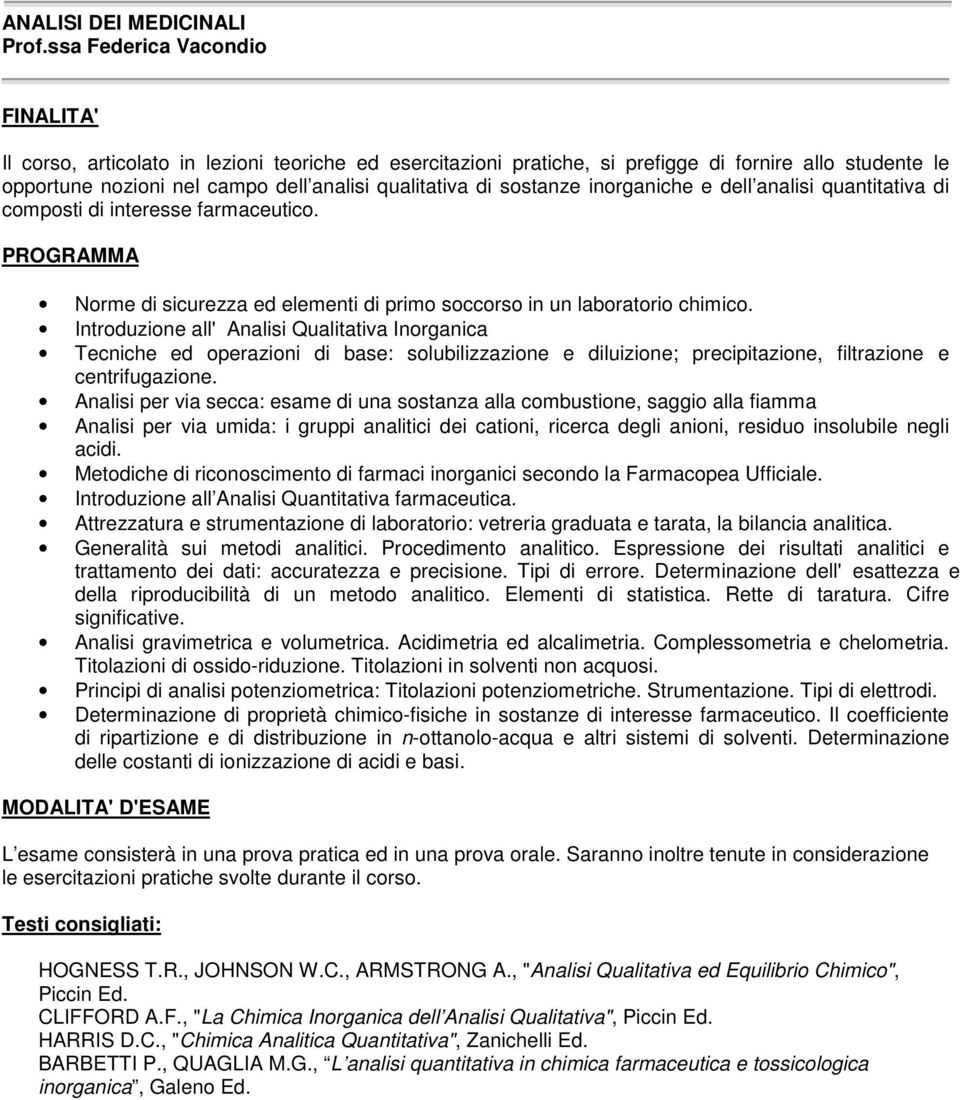 inorganiche e dell analisi quantitativa di composti di interesse farmaceutico. Norme di sicurezza ed elementi di primo soccorso in un laboratorio chimico.