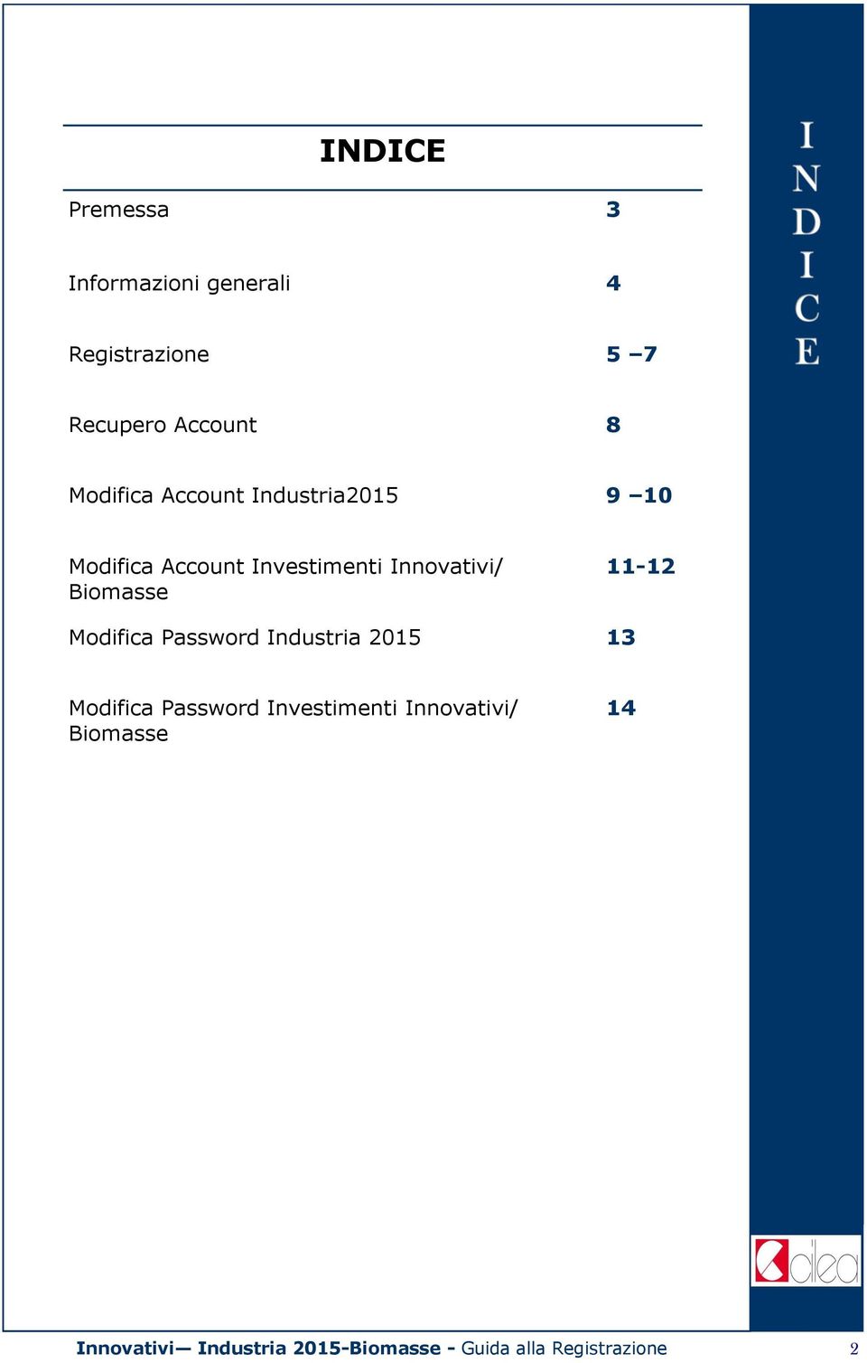Biomasse 11-12 Modifica Password Industria 2015 13 Modifica Password Investimenti