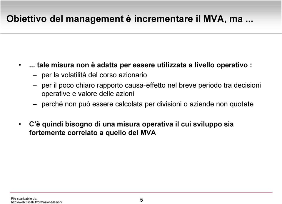 azionario per il poco chiaro rapporto causa-effetto nel breve periodo tra decisioni operative e valore delle