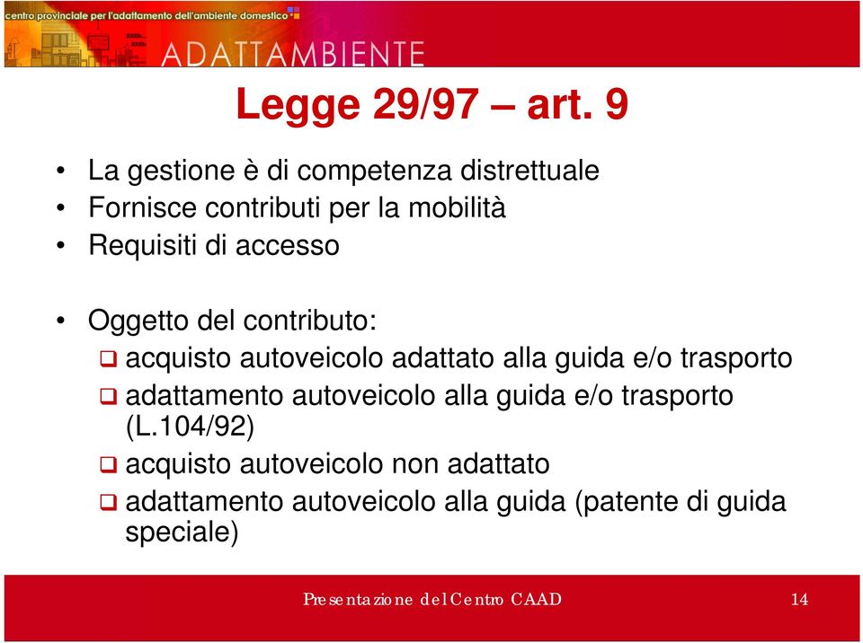 accesso Oggetto del contributo: acquisto autoveicolo adattato alla guida e/o trasporto