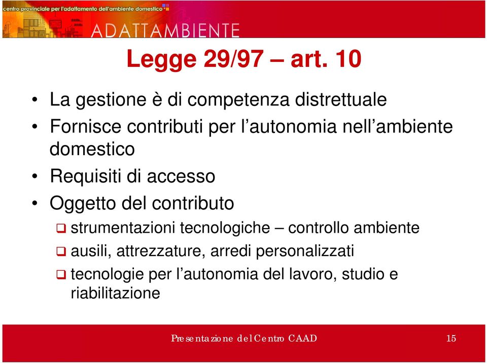 ambiente domestico Requisiti di accesso Oggetto del contributo strumentazioni