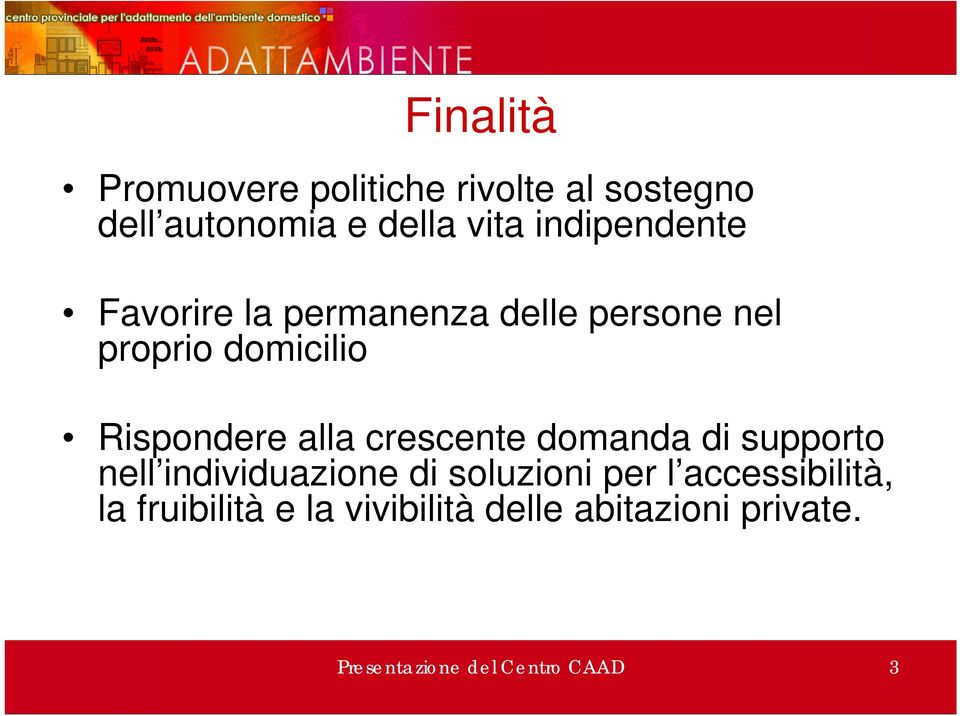 alla crescente domanda di supporto nell individuazione di soluzioni per l