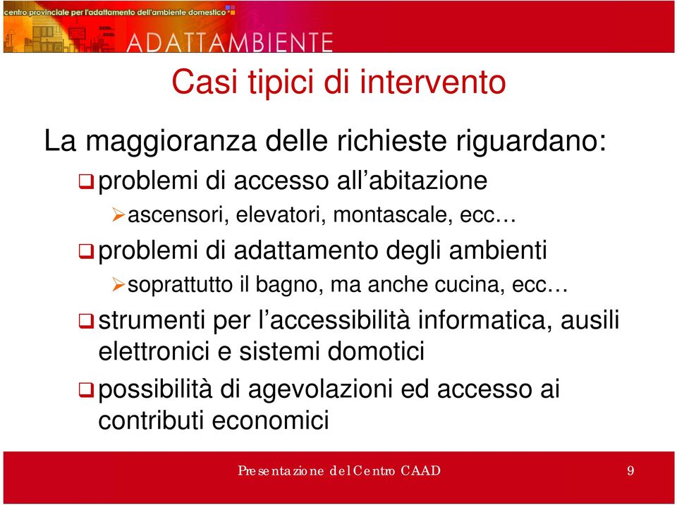 il bagno, ma anche cucina, ecc strumenti per l accessibilità informatica, ausili elettronici e