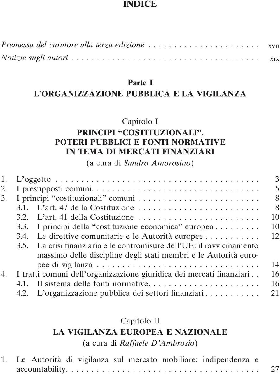 L oggetto........................................ 3 2. I presupposti comuni................................. 5 3. I principi costituzionali comuni........................ 8 3.1. L art.