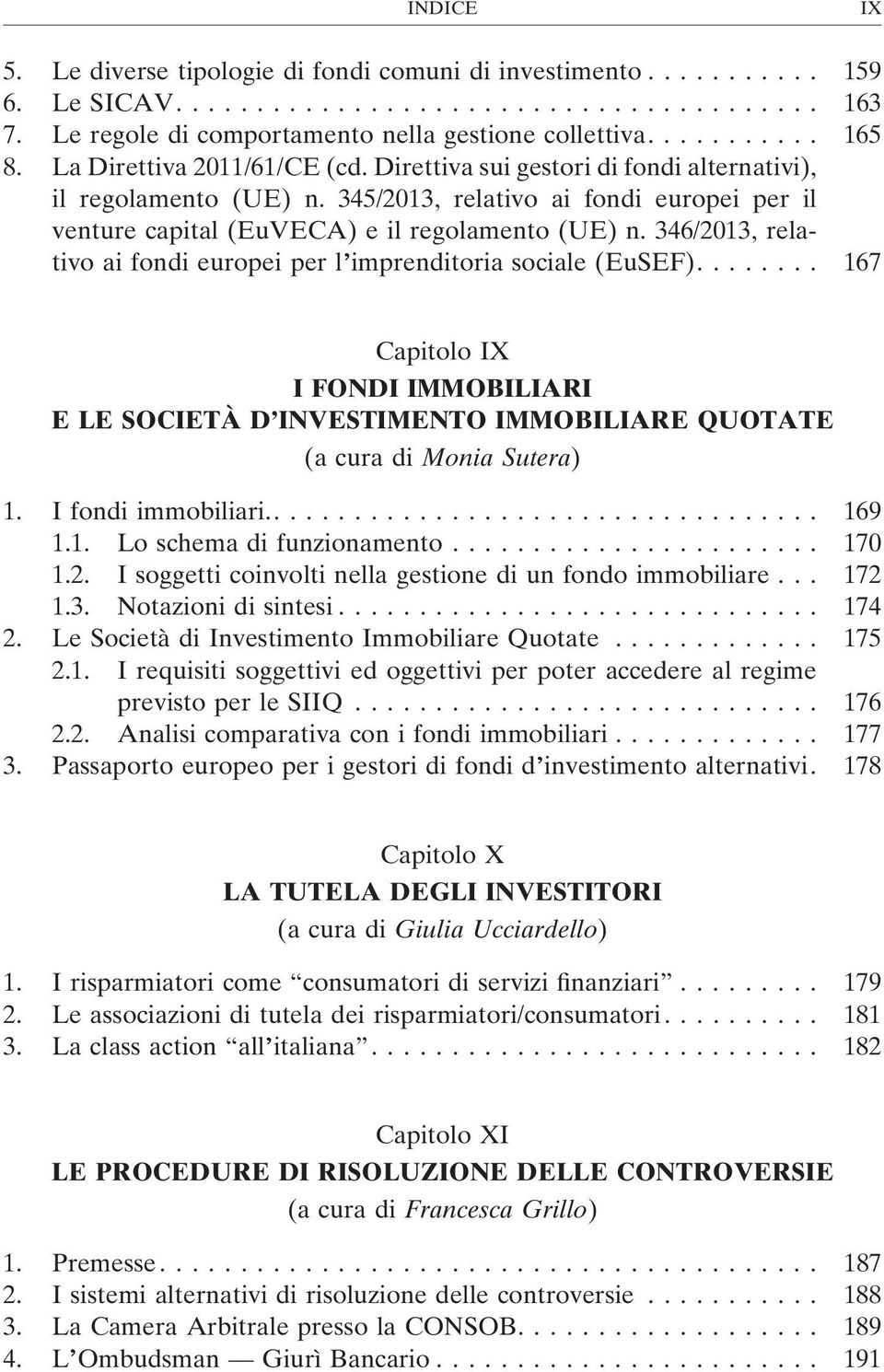 346/2013, relativo ai fondi europei per l imprenditoria sociale (EuSEF)........ 167 Capitolo IX I FONDI IMMOBILIARI E LE SOCIETÀ D INVESTIMENTO IMMOBILIARE QUOTATE (a cura di Monia Sutera) 1.