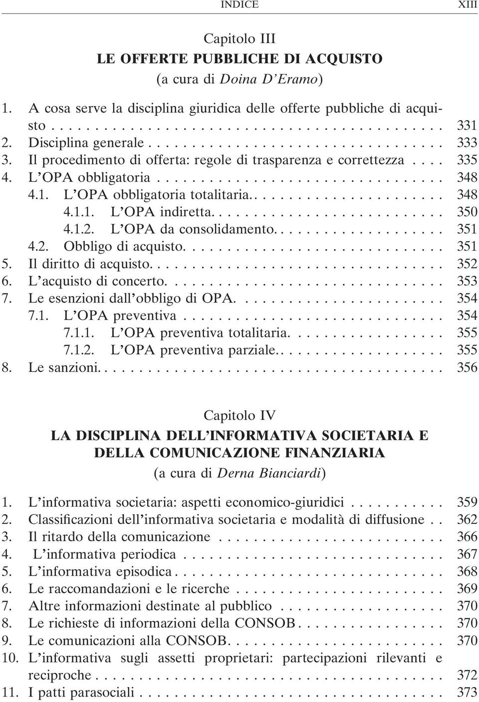 L OPA obbligatoria totalitaria....................... 348 4.1.1. L OPA indiretta........................... 350 4.1.2. L OPA da consolidamento.................... 351 4.2. Obbligo di acquisto.............................. 351 5.