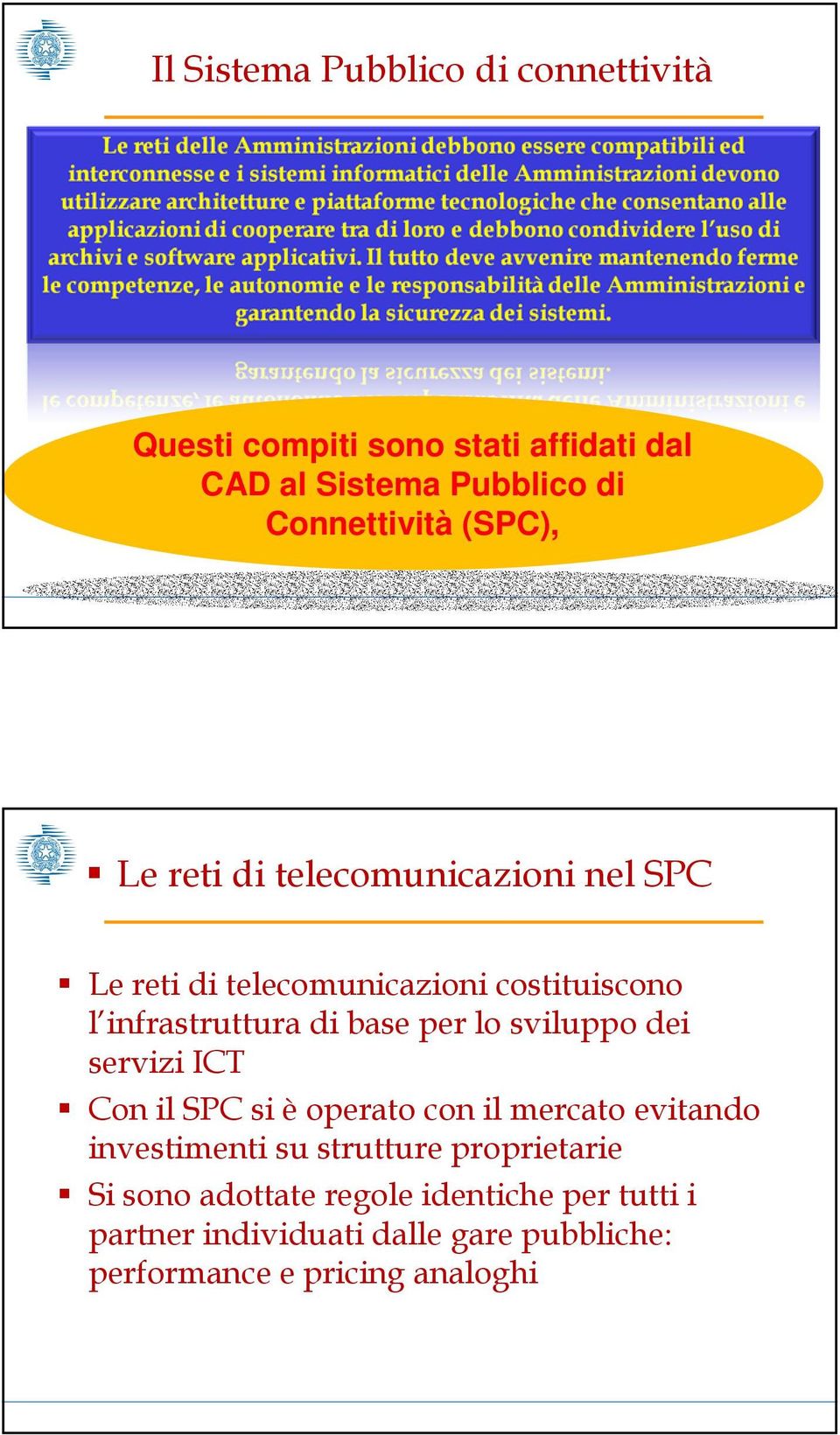 lo sviluppo dei servizi ICT Con il SPC si è operato con il mercato evitando investimenti su strutture proprietarie