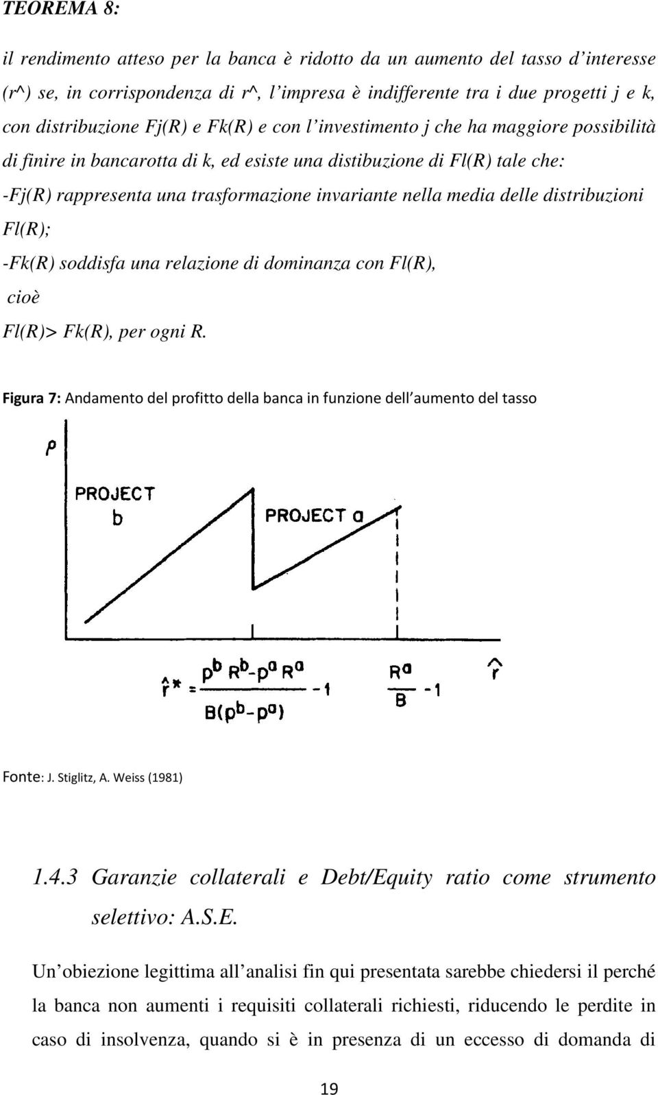 delle distribuzioni Fl(R); -Fk(R) soddisfa una relazione di dominanza con Fl(R), cioè Fl(R)> Fk(R), per ogni R.