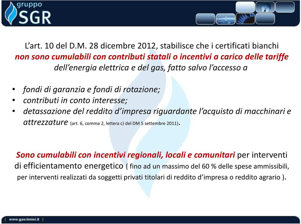 salvo l accesso a fondi di garanzia e fondi di rotazione; contributi in conto interesse; detassazione del reddito d impresa riguardante l acquisto di macchinari e