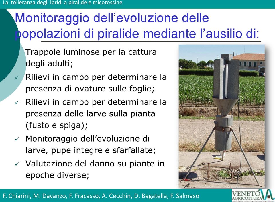 evoluzione di larve, pupe integre e sfarfallate; Valutazione del danno su piante in epoche diverse; Francesca F. Chiarini, Chiarini, M.