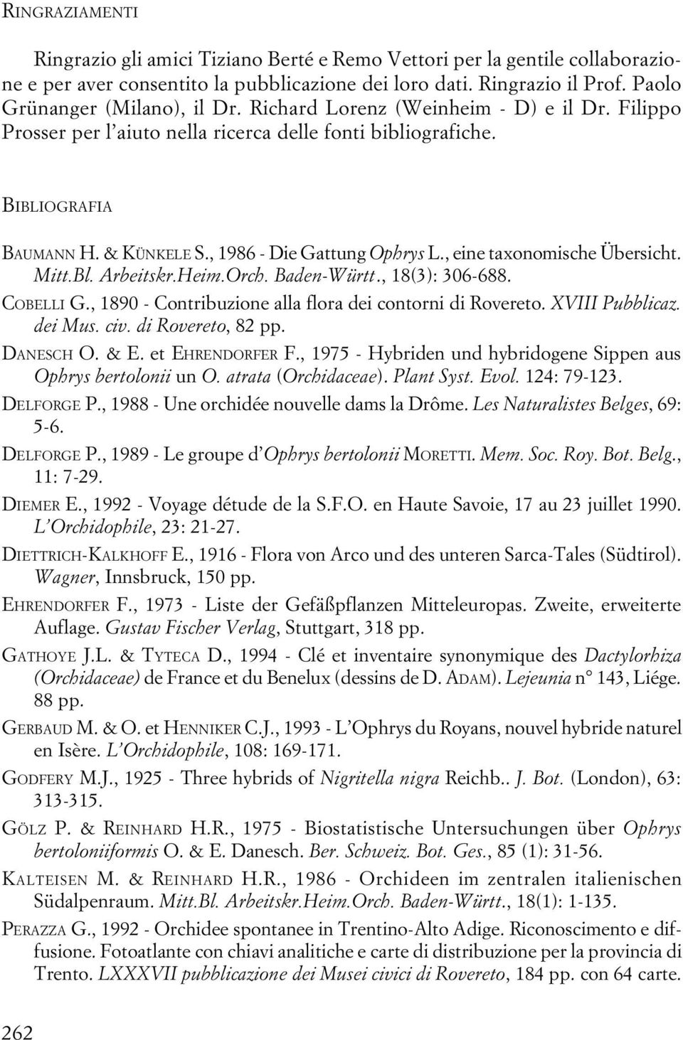 , eine taxonomische Übersicht. Mitt.Bl. Arbeitskr.Heim.Orch. Baden-Württ., 18(3): 306-688. COBELLI G., 1890 - Contribuzione alla flora dei contorni di Rovereto. XVIII Pubblicaz. dei Mus. civ.