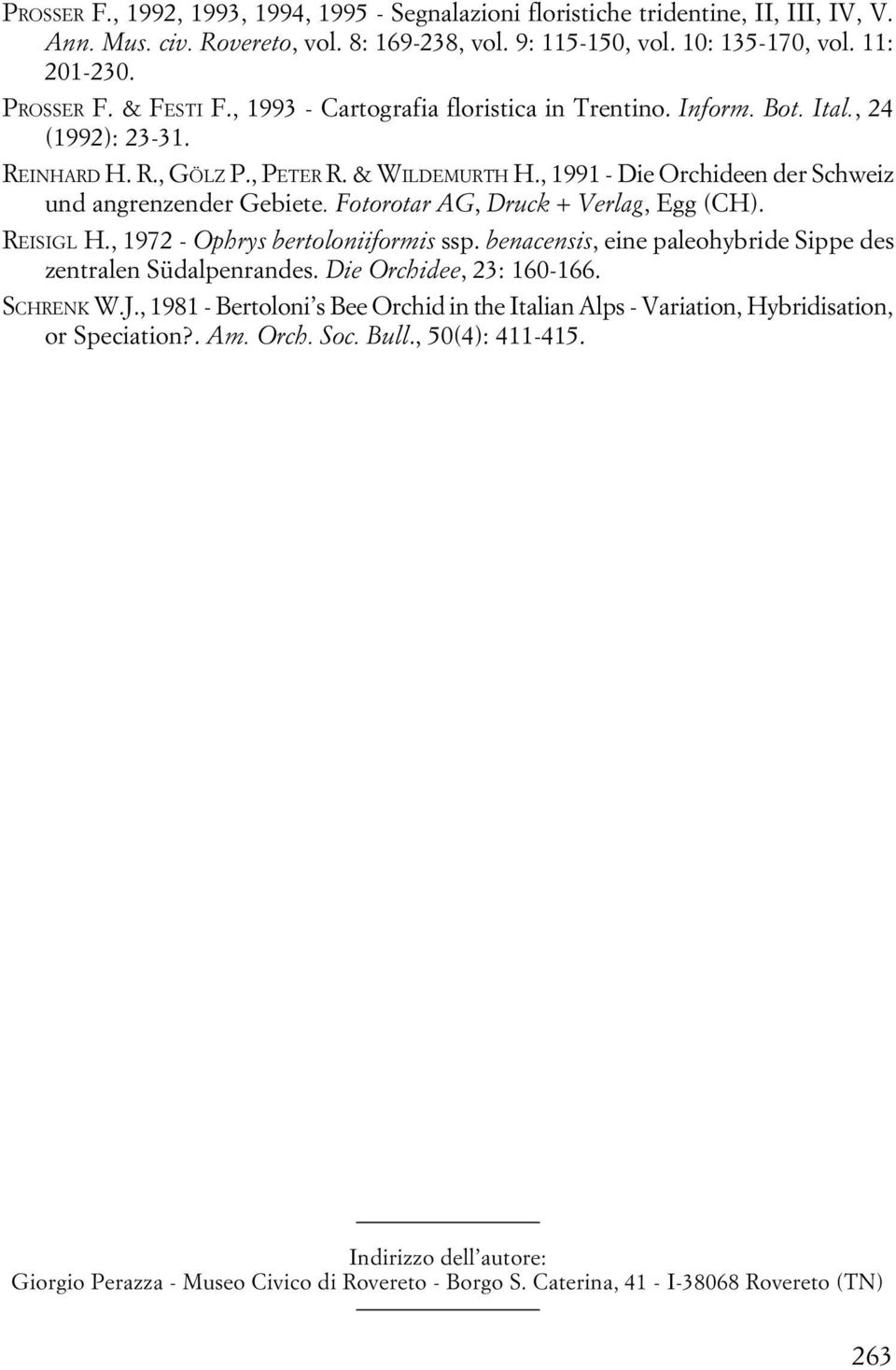 , 1991 - Die Orchideen der Schweiz und angrenzender Gebiete. Fotorotar AG, Druck + Verlag, Egg (CH). REISIGL H., 1972 - Ophrys bertoloniiformis ssp.