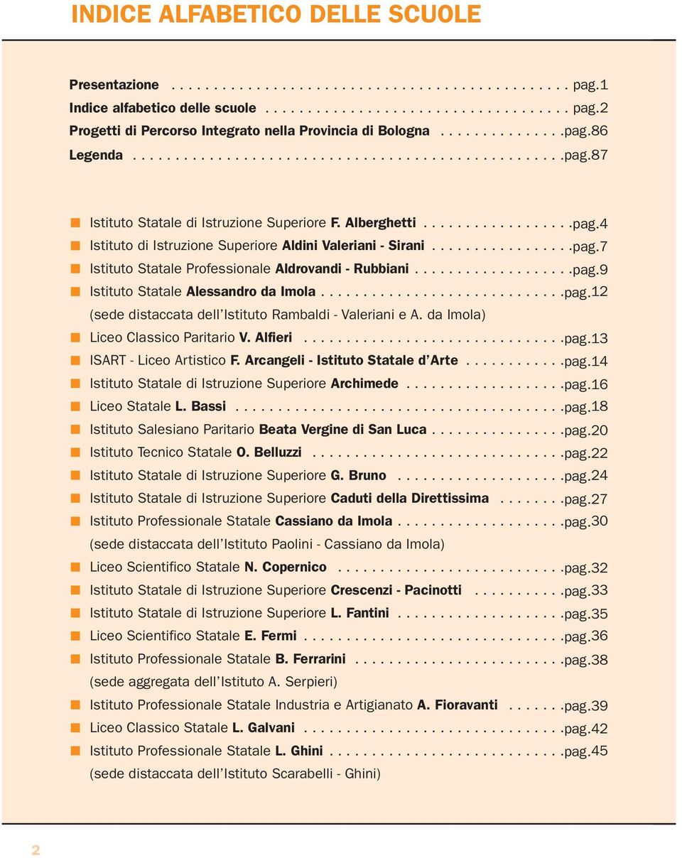 ................pag.7 Istituto Statale Aldrovandi - Rubbiani...................pag.9 Istituto Statale Alessandro da Imola.............................pag.12 (sede distaccata dell Istituto Rambaldi - Valeriani e A.