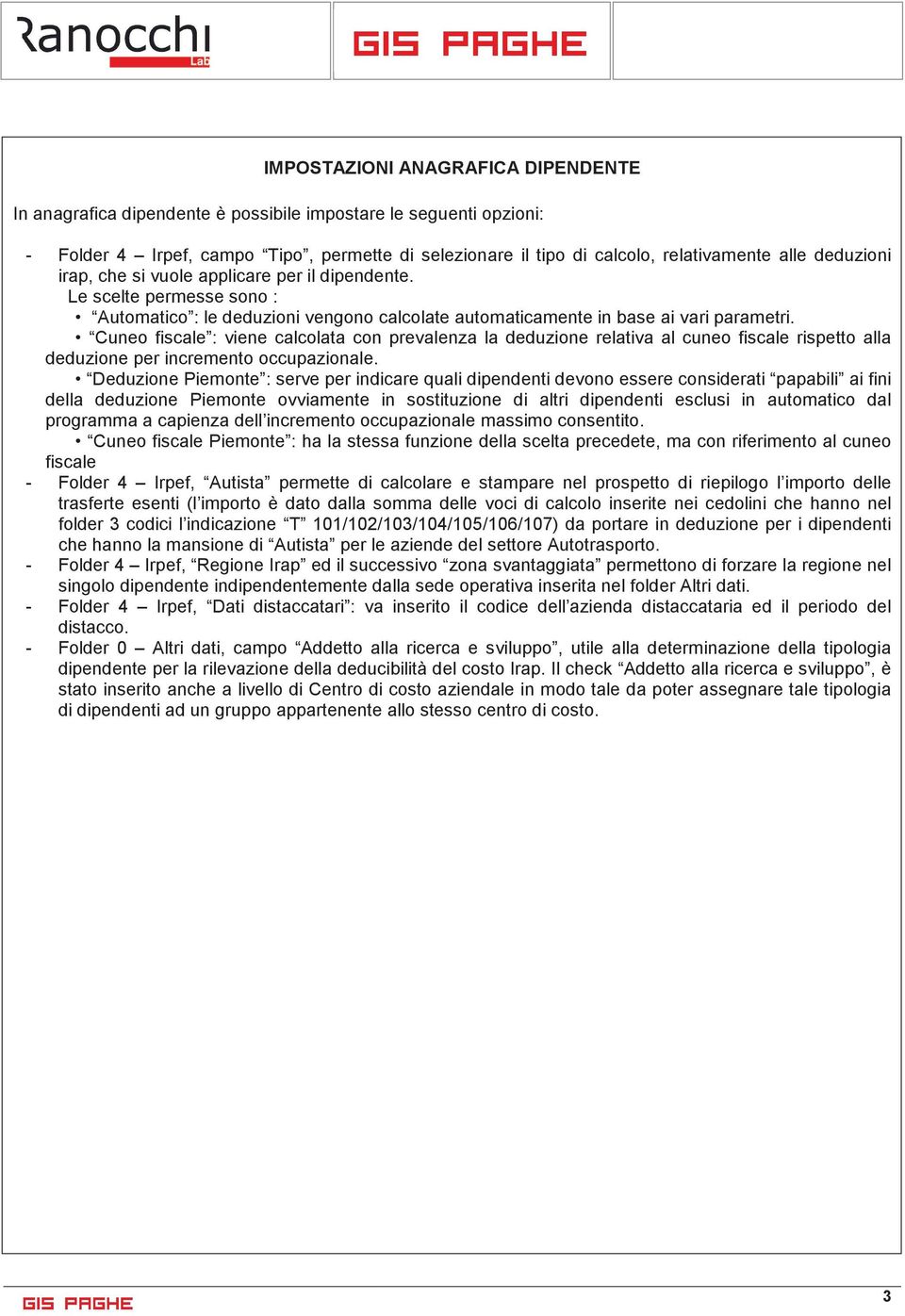 Cuneo fiscale : viene calcolata con prevalenza la deduzione relativa al cuneo fiscale rispetto alla deduzione per incremento occupazionale.