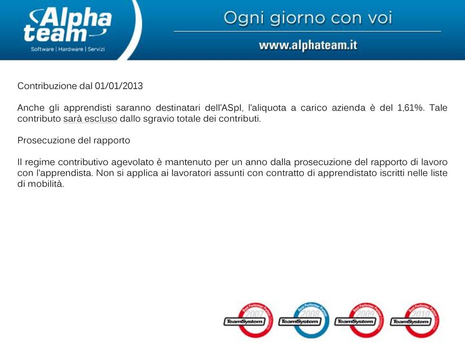 Prosecuzione del rapporto Il regime contributivo agevolato è mantenuto per un anno dalla prosecuzione del