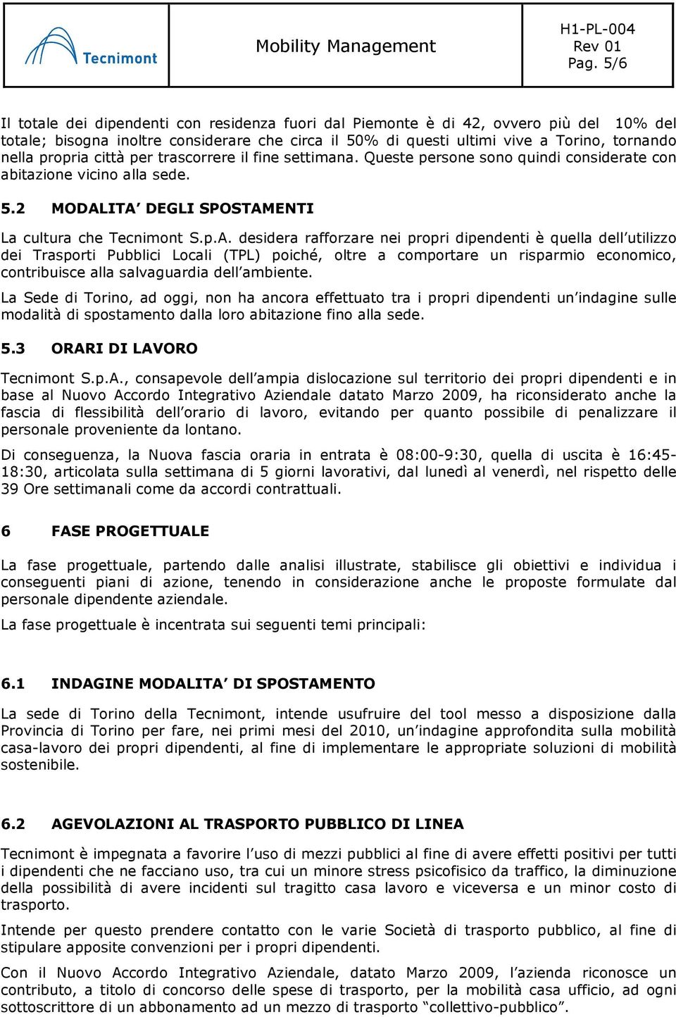 ITA DEGLI SPOSTAMENTI La cultura che Tecnimont S.p.A. desidera rafforzare nei propri dipendenti è quella dell utilizzo dei Trasporti Pubblici Locali (TPL) poiché, oltre a comportare un risparmio