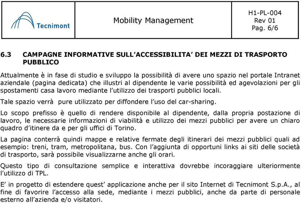 dedicata) che illustri al dipendente le varie possibilità ed agevolazioni per gli spostamenti casa lavoro mediante l utilizzo dei trasporti pubblici locali.