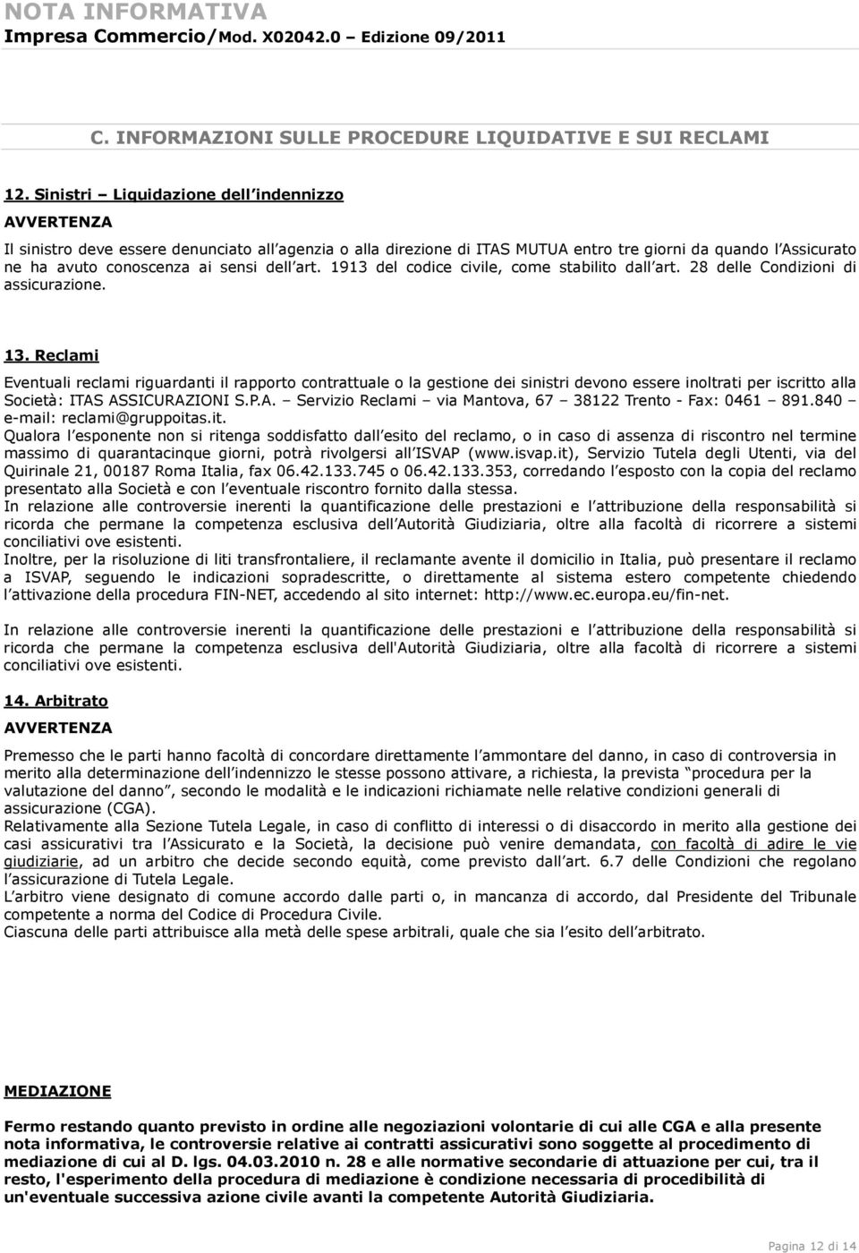 1913 del codice civile, come stabilito dall art. 28 delle Condizioni di assicurazione. 13.