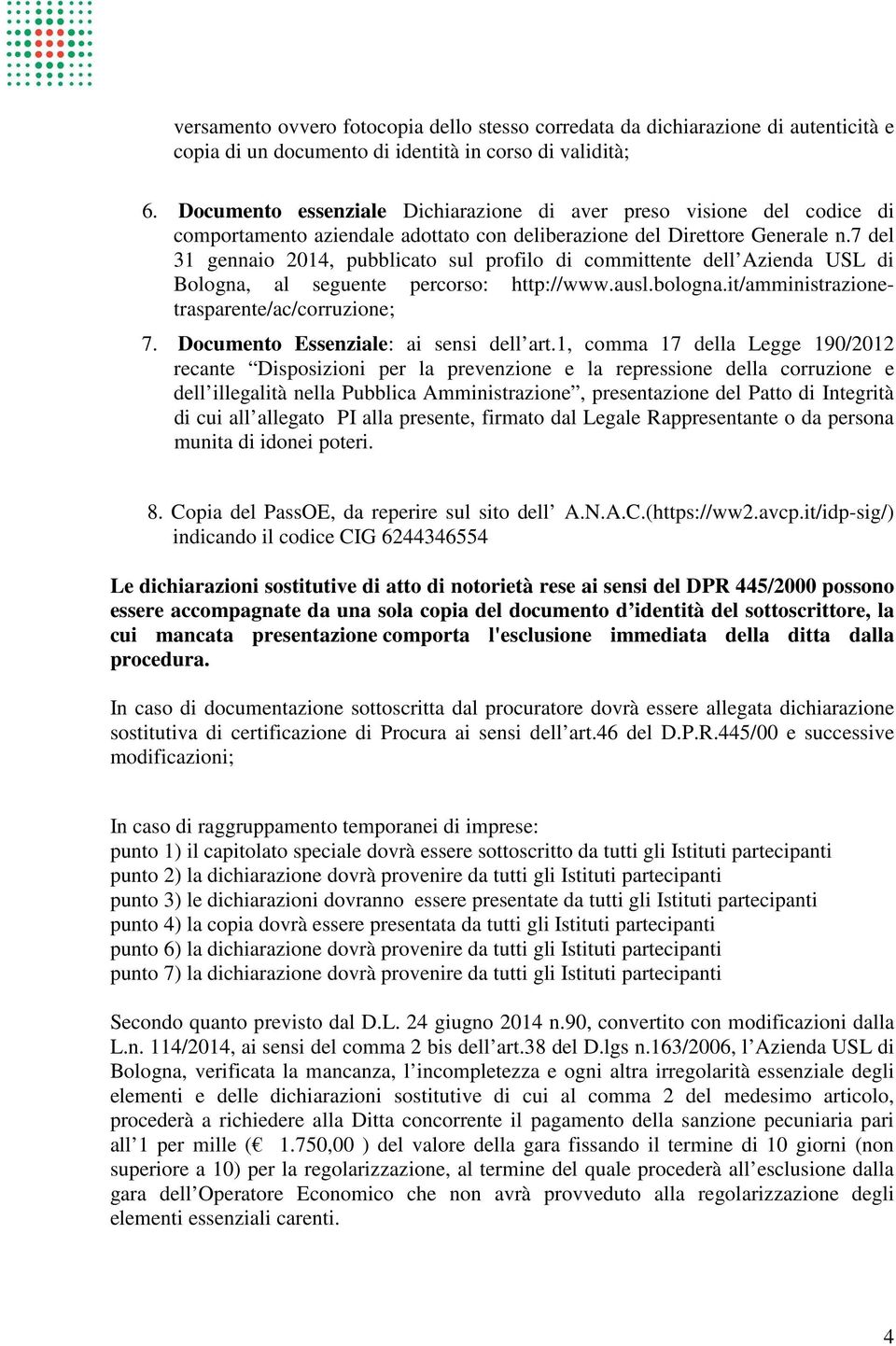 7 del 31 gennaio 2014, pubblicato sul profilo di committente dell Azienda USL di Bologna, al seguente percorso: http://www.ausl.bologna.it/amministrazionetrasparente/ac/corruzione; 7.