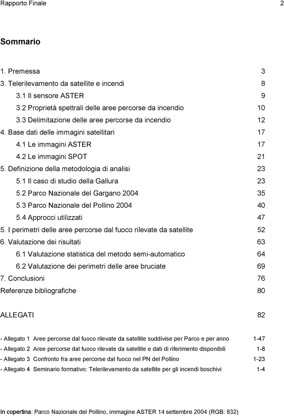 1 Il caso di studio della Gallura 23 5.2 Parco Nazionale del Gargano 2004 35 5.3 Parco Nazionale del Pollino 2004 40 5.4 Approcci utilizzati 47 5.