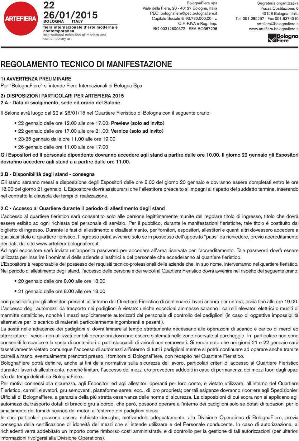 it www.artefiera.bolognafiere.it 1) AVVERTENZA PRELIMINARE Per BolognaFiere si intende Fiere Internazionali di Bologna Spa 2) DISPOSIZIONI PARTICOLARI PER ARTEFIERA 2015 2.