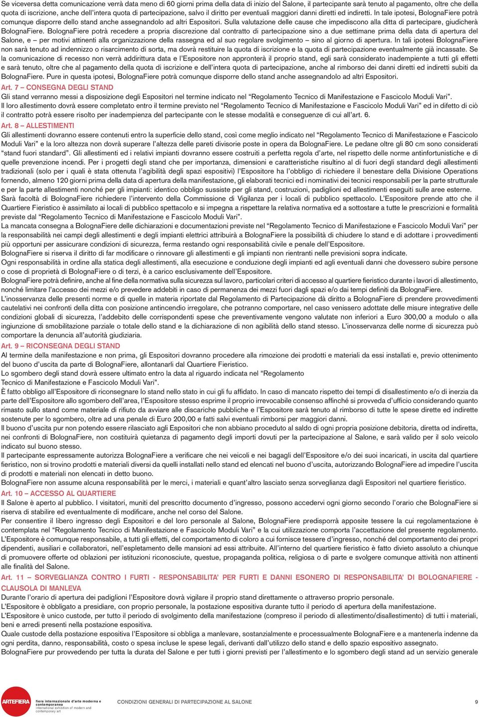 Sulla valutazione delle cause che impediscono alla ditta di partecipare, giudicherà BolognaFiere.