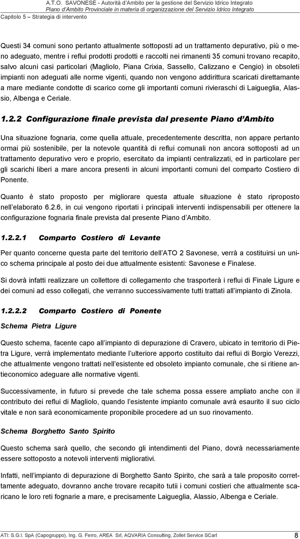 mediante condotte di scarico come gli importanti comuni rivieraschi di Laigueglia, Alassio, Albenga e Ceriale. 1.2.