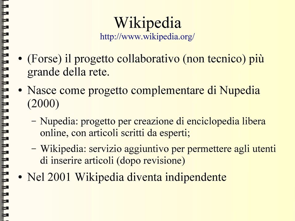 Nasce come progetto complementare di Nupedia (2000) Nupedia: progetto per creazione di