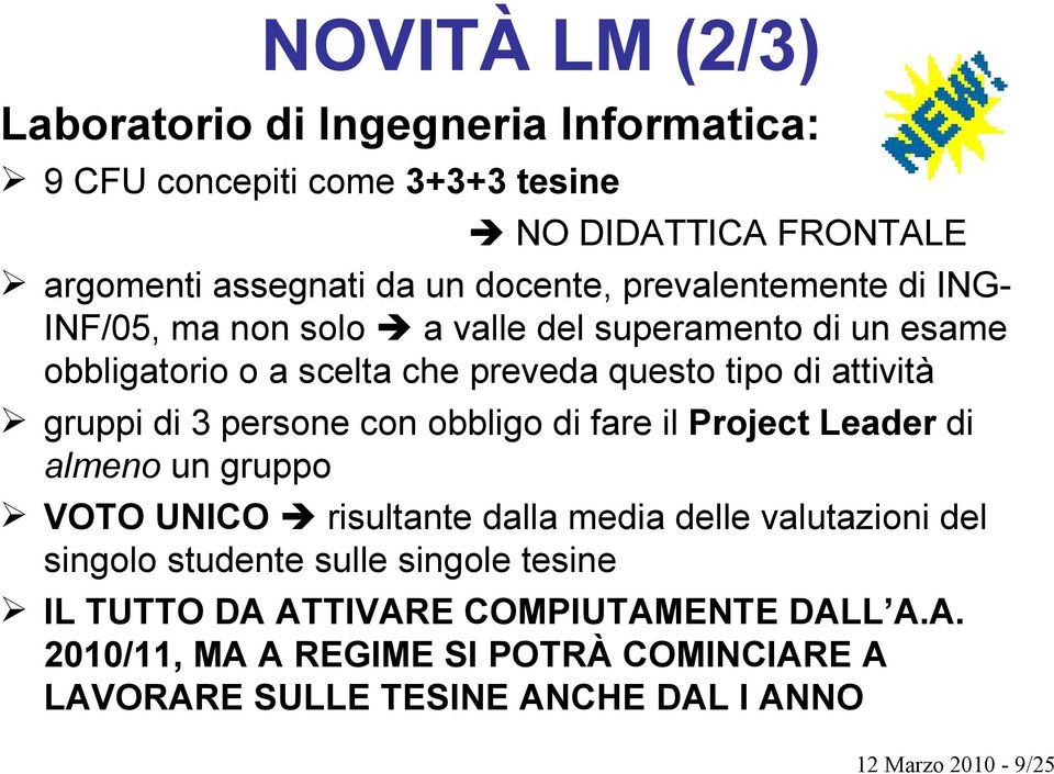 3 persone con obbligo di fare il Project Leader di almeno un gruppo VOTO UNICO risultante dalla media delle valutazioni del singolo studente sulle