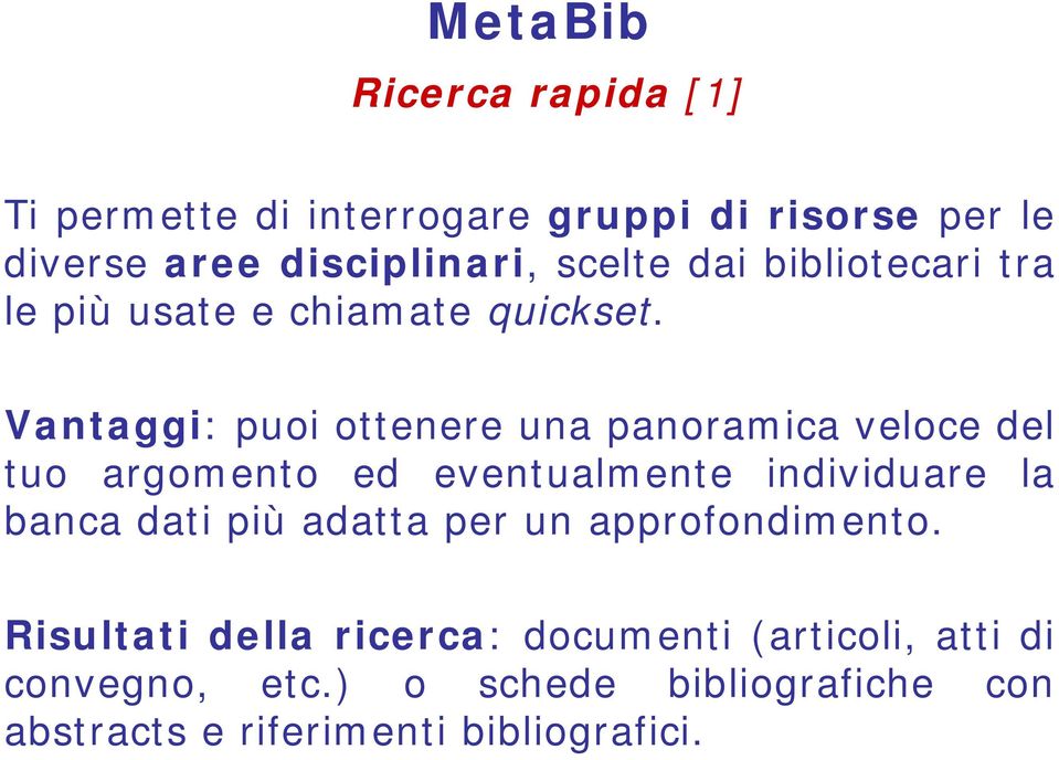 Vantaggi: puoi ottenere una panoramica veloce del tuo argomento ed eventualmente individuare la banca dati