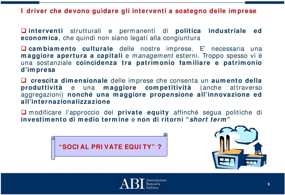 Troppo spesso vi è una sostanziale coincidenza tra patrimonio familiare e patrimonio d impresa crescita dimensionale delle imprese che consenta un aumento della produttività e una maggiore