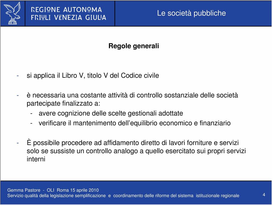 finanziario - È possibile procedere ad affidamento diretto di lavori forniture e servizi solo se sussiste un controllo analogo a quello