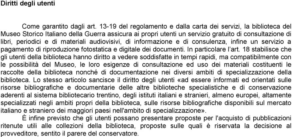 materiali audiovisivi, di informazione e di consulenza, infine un servizio a pagamento di riproduzione fotostatica e digitale dei documenti. In particolare l art.