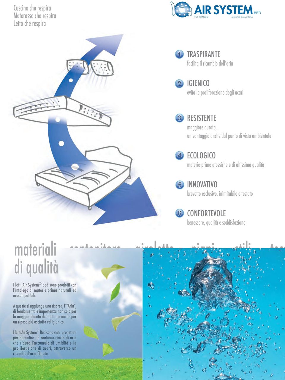 soddisfazione materiali di naturali qualità I letti Air System Bed sono prodotti con l impiego di materie prima naturali ed ecocompatibili.