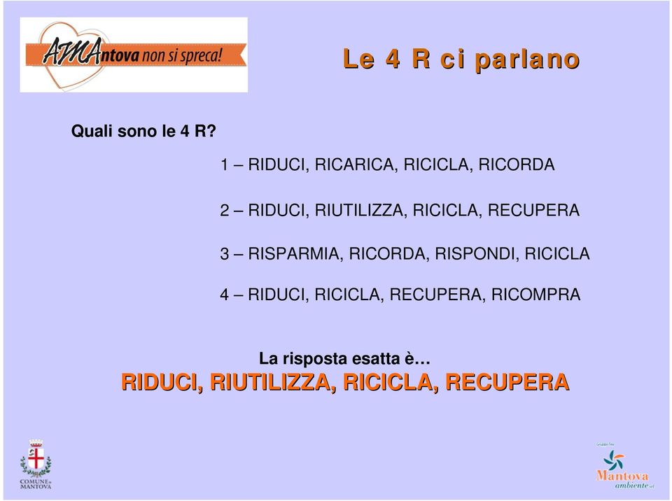 RICICLA, RECUPERA 3 RISPARMIA, RICORDA, RISPONDI, RICICLA 4