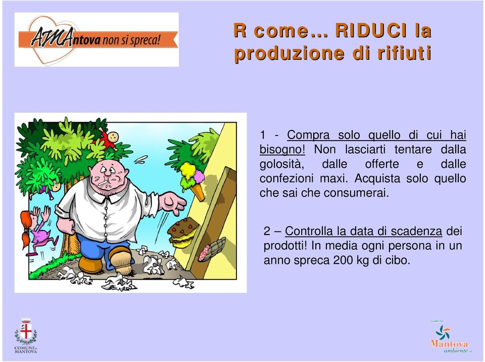 Non lasciarti tentare dalla golosità, dalle offerte e dalle confezioni maxi.