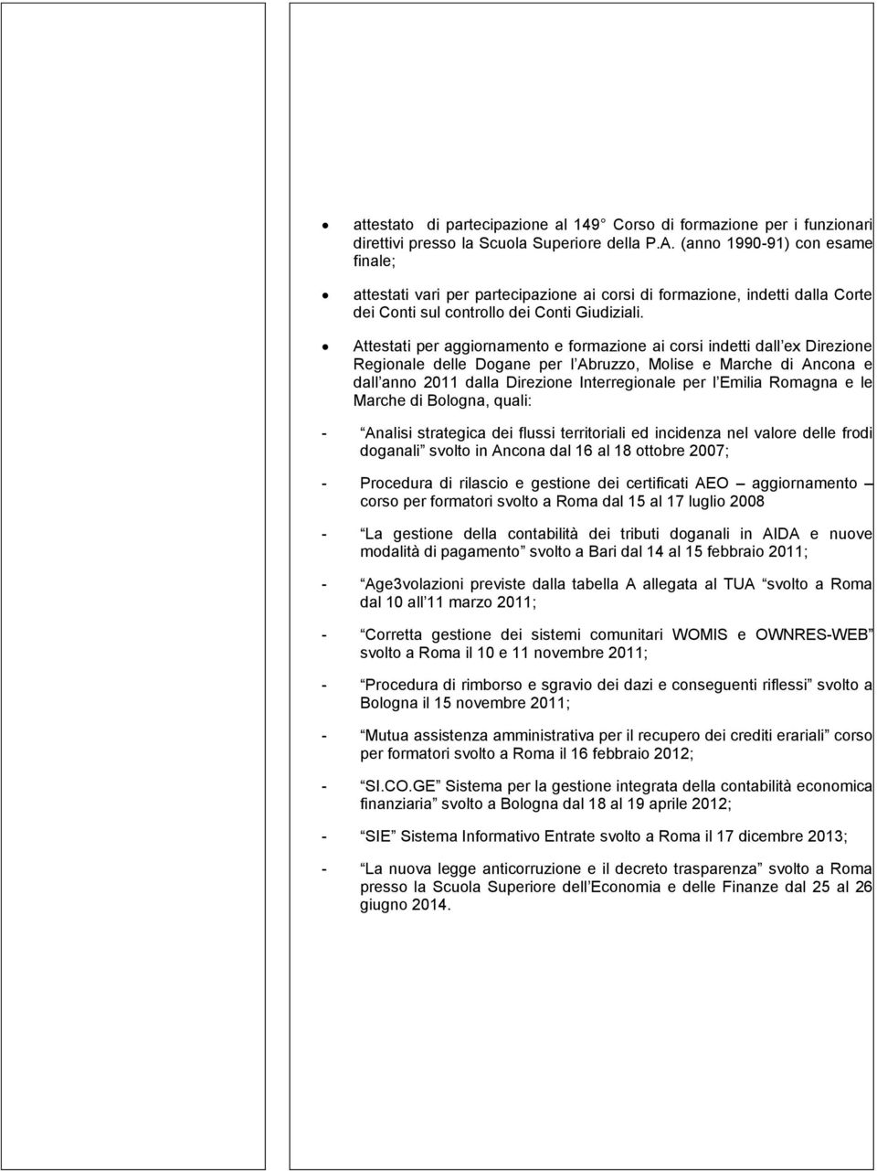 Attestati per aggiornamento e formazione ai corsi indetti dall ex Direzione Regionale delle Dogane per l Abruzzo, Molise e Marche di Ancona e dall anno 2011 dalla Direzione Interregionale per l