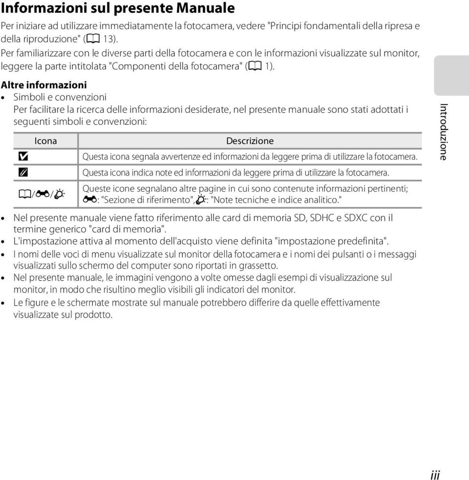 Altre informazioni Simboli e convenzioni Per facilitare la ricerca delle informazioni desiderate, nel presente manuale sono stati adottati i seguenti simboli e convenzioni: Icona B C A/E/F