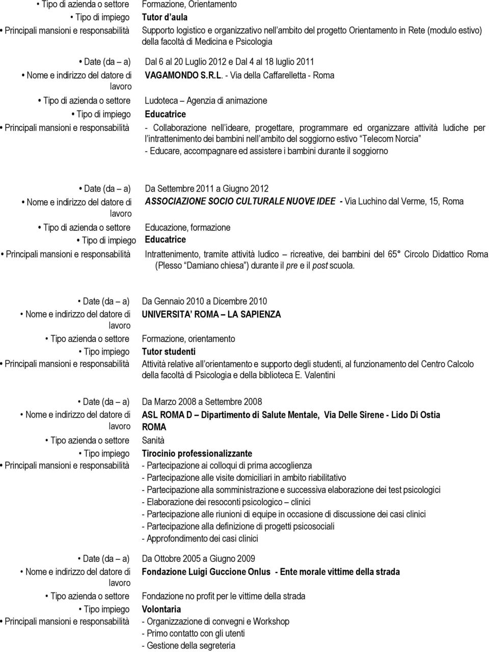 - Via della Caffarelletta - Roma Ludoteca Agenzia di animazione Educatrice - Collaborazione nell ideare, progettare, programmare ed organizzare attività ludiche per l intrattenimento dei bambini nell