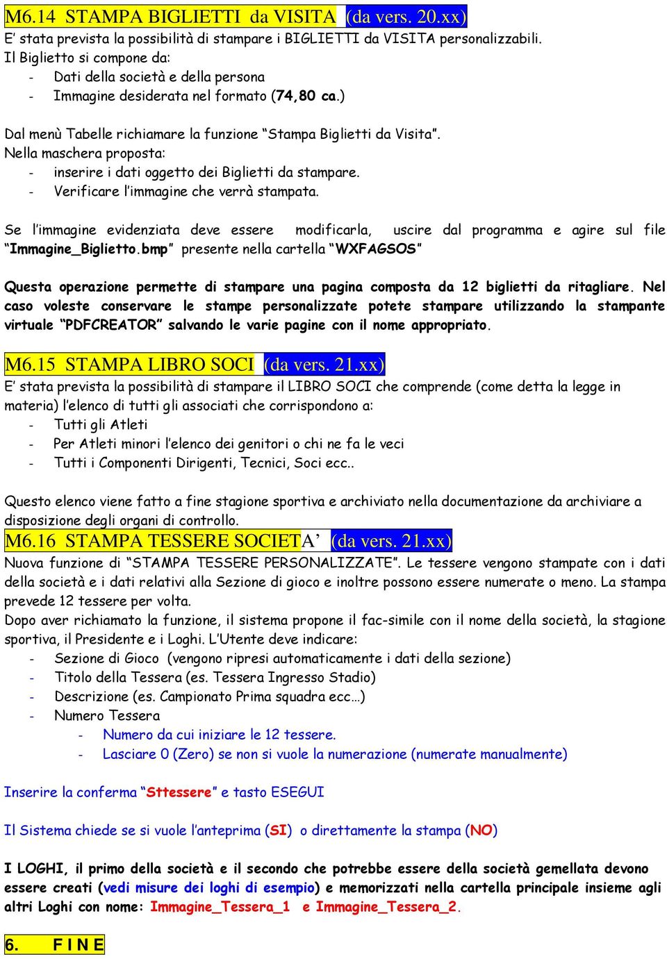 Nella maschera proposta: - inserire i dati oggetto dei Biglietti da stampare. - Verificare l immagine che verrà stampata.