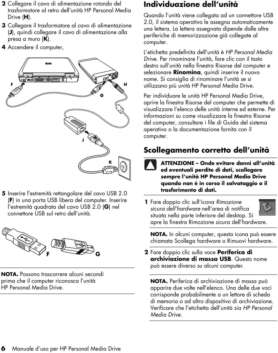 4 Accendere il computer, Individuazione dell unità Quando l unità viene collegata ad un connettore USB 2.0, il sistema operativo le assegna automaticamente una lettera.