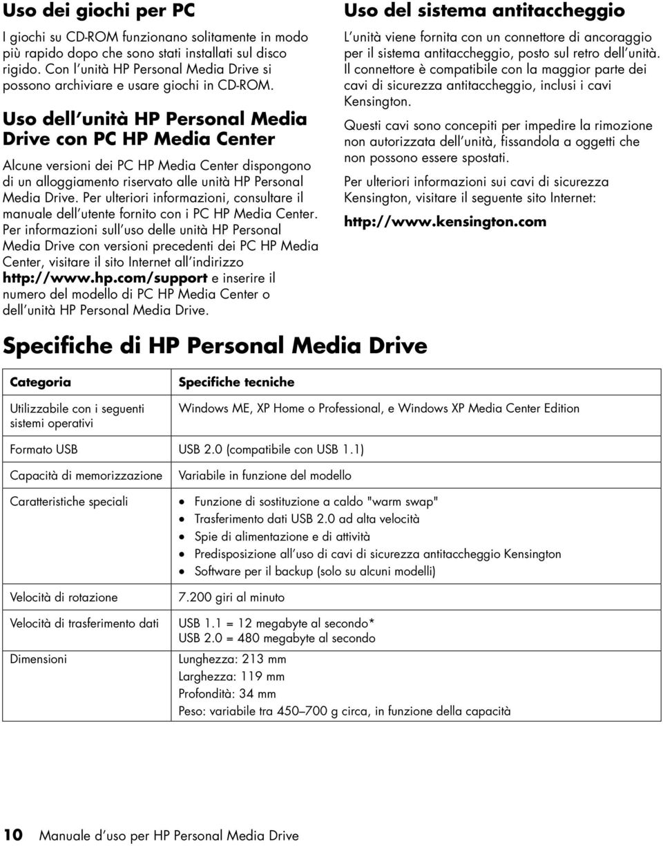 Uso dell unità HP Personal Media Drive con PC HP Media Center Alcune versioni dei PC HP Media Center dispongono di un alloggiamento riservato alle unità HP Personal Media Drive.