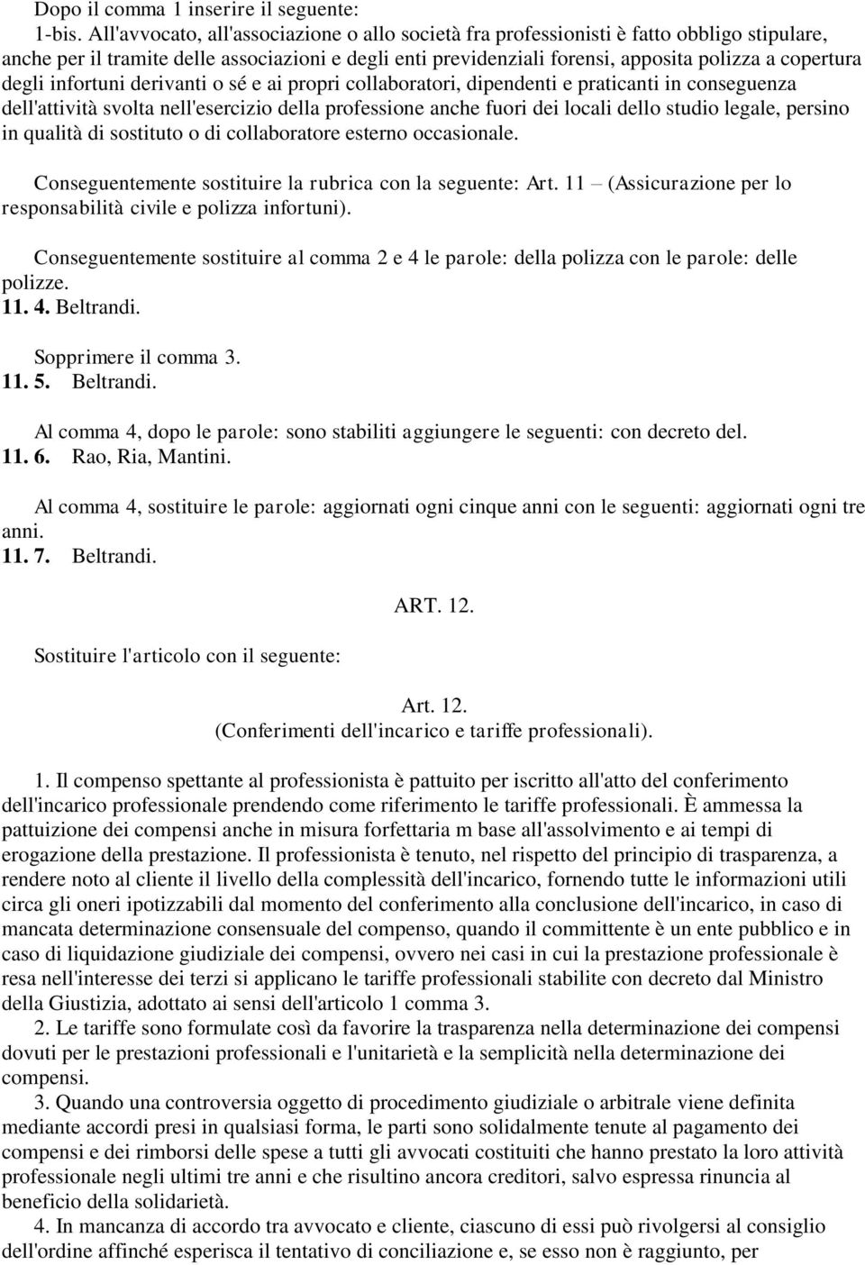 degli infortuni derivanti o sé e ai propri collaboratori, dipendenti e praticanti in conseguenza dell'attività svolta nell'esercizio della professione anche fuori dei locali dello studio legale,