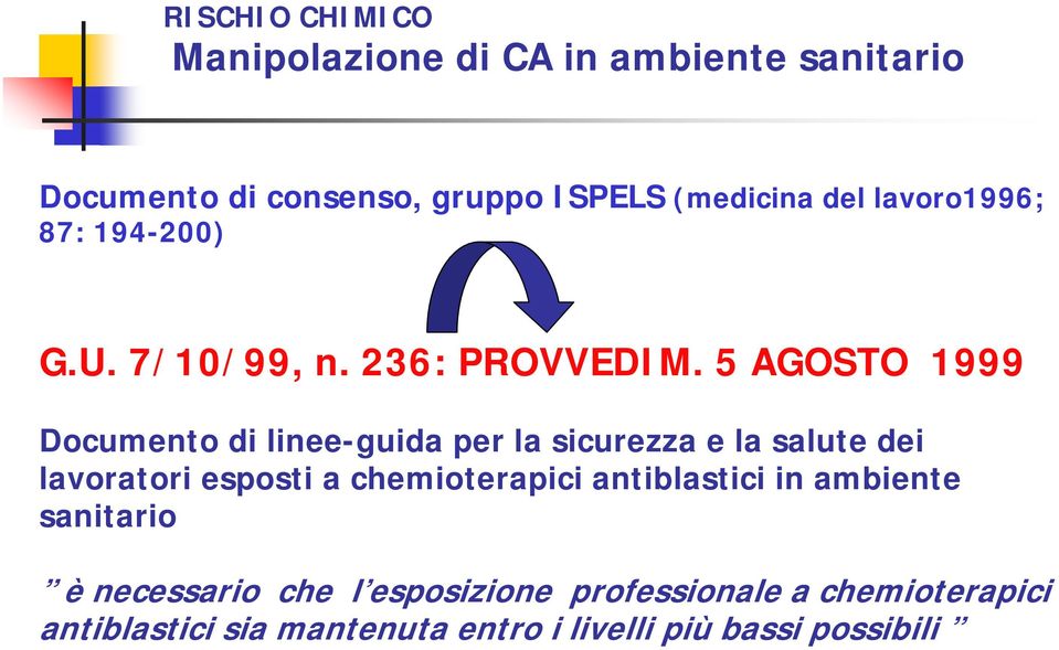 5 AGOSTO 1999 Documento di linee-guida per la sicurezza e la salute dei lavoratori esposti a chemioterapici