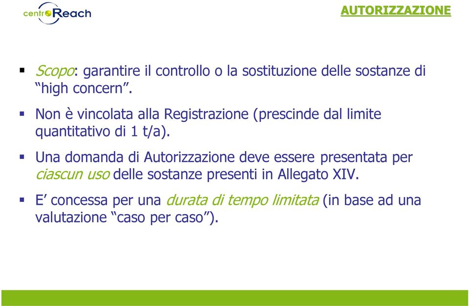 Una domanda di Autorizzazione deve essere presentata per ciascun uso delle sostanze presenti