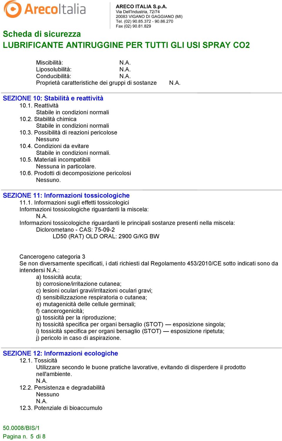 Materiali incompatibili Nessuna in particolare. 10