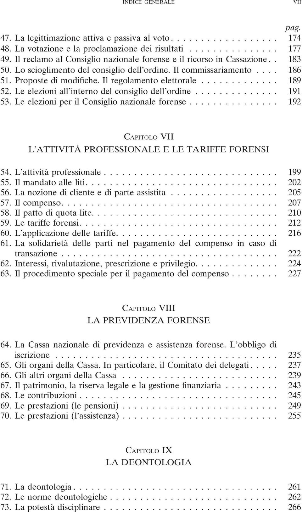 Le elezioni per il Consiglio nazionale forense... 192 CAPITOLO VII L ATTIVITAv PROFESSIONALE E LE TARIFFE FORENSI 54. L attività professionale... 199 55. Il mandato alle liti.... 202 56.