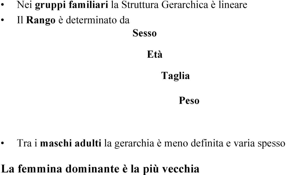 Peso Tra i maschi adulti la gerarchia è meno