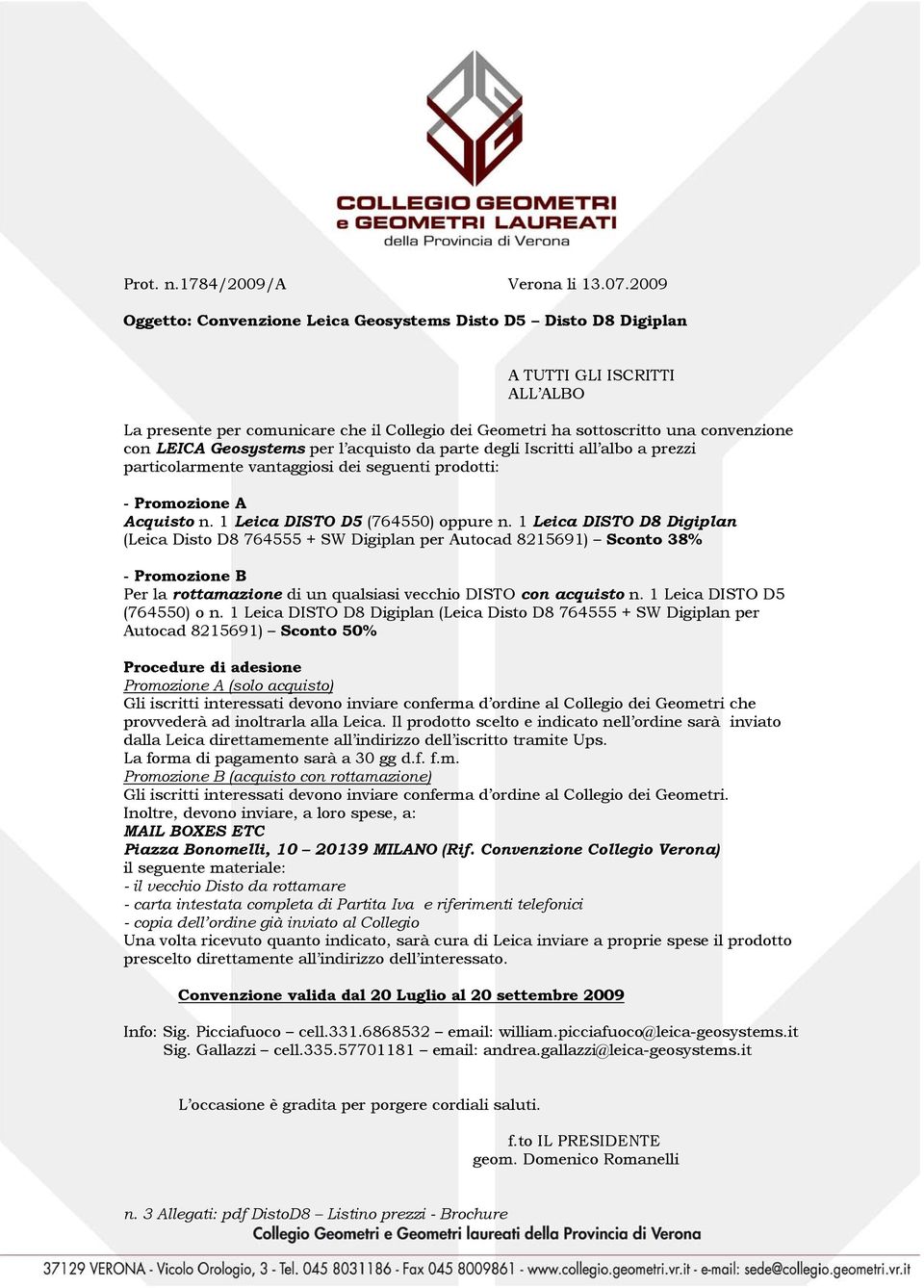 Geosystems per l acquisto da parte degli Iscritti all albo a prezzi particolarmente vantaggiosi dei seguenti prodotti: - Promozione A Acquisto n. 1 Leica DISTO D5 (764550) oppure n.