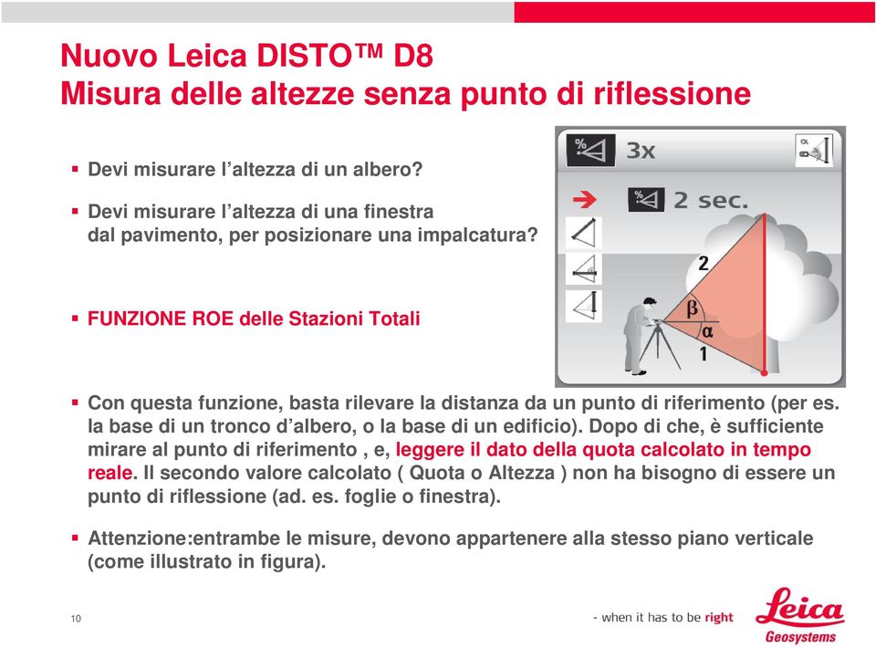 FUNZIONE ROE delle Stazioni Totali Con questa funzione, basta rilevare la distanza da un punto di riferimento (per es. la base di un tronco d albero, o la base di un edificio).